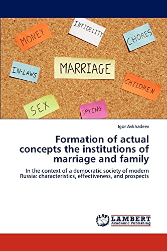 Formation of actual concepts the institutions of marriage and family: In the context of a democratic society of modern Russia: characteristics, effectiveness, and prospects