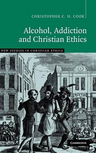 Alcohol, Addiction and Christian Ethics (New Studies in Christian Ethics, Band 27)