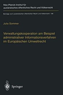 Verwaltungskooperation am Beispiel administrativer Informationsverfahren im Europäischen Umweltrecht (Beiträge zum ausländischen öffentlichen Recht und Völkerrecht, 156, Band 156)