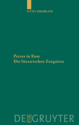Petrus in Rom: Die literarischen Zeugnisse. Mit einer kritischen Edition der Martyrien des Petrus und Paulus auf neuer handschriftlicher Grundlage ... Literatur und Geschichte, 96, Band 96)