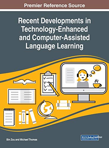 Recent Developments in Technology-Enhanced and Computer-Assisted Language Learning (Advances in Educational Technologies and Instructional Design)