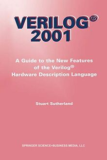 Verilog - 2001: A Guide To The New Features Of The Verilog® Hardware Description Language (The Springer International Series in Engineering and Computer Science, 652, Band 652)
