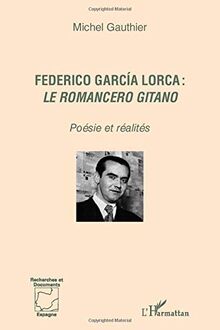 Federico Garcia Lorca : le Romancero gitano : poésie et réalités