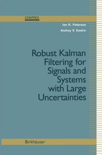 Robust Kalman Filtering for Signals and Systems with Large Uncertainties (Control Engineering)