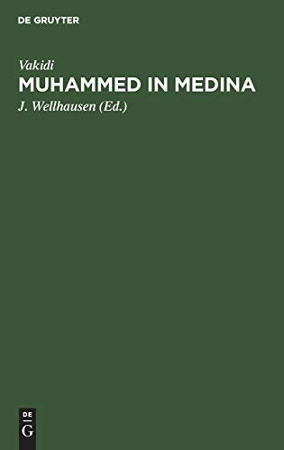 Muhammed in Medina: Das ist Vakidi’s Kitab alMaghazi in verkürzter deutscher Wiedergabe