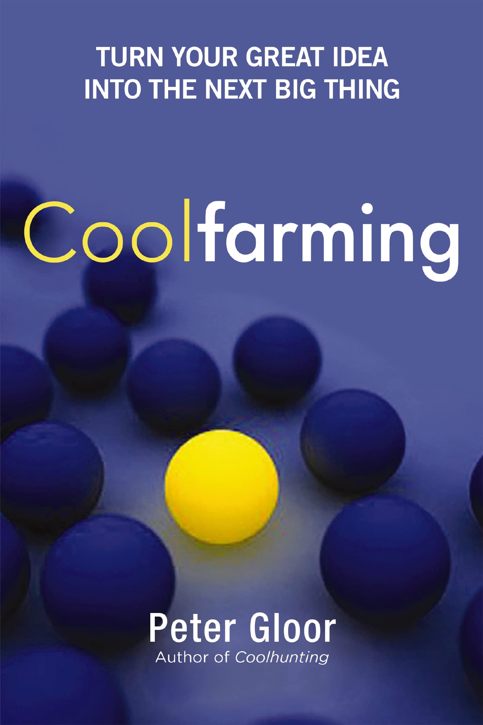 Coolfarming: Turn Your Great Idea into the Next Big Thing