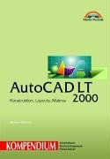 AutoCAD LT 2000 - Kompendium . Konstruktion, Layouts, Makros (Kompendium / Handbuch)