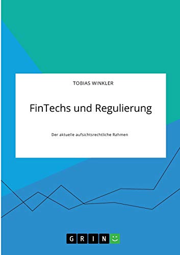 FinTechs und Regulierung. Der aktuelle aufsichtsrechtliche Rahmen