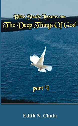 Bible Study Lessons on: The Deep Things Of God part I
