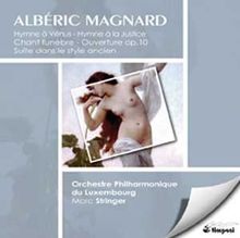 Magnard: Hymne à Venus / Hymne à la Justice / Chant funèbre / Ouverture op. 10 / Suite dans le style ancien