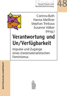 Verantwortung und Un/Verfügbarkeit: Impulse und Zugänge eines (neo)materialistischen Feminismus (Forum Frauen- und Geschlechterforschung)