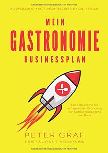 Mein Gastronomie Businessplan - Die 5 Bausteine zur erfolgreichen Gründung von Cafés, Restaurants und Bars - Ausfüllbuch mit Beispielen & Excel-Tools