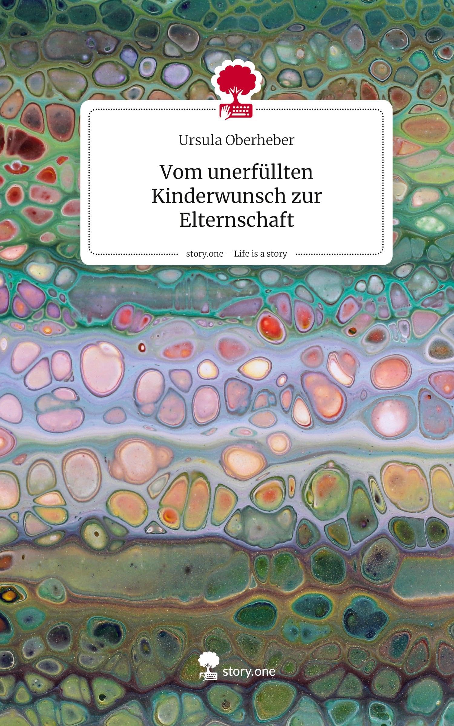 Vom unerfüllten Kinderwunsch zur Elternschaft. Life is a Story - story.one