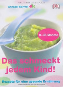 Das schmeckt iedem Kind!: Rezepte für eine gesunde Ernährung