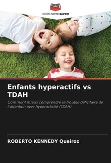 Enfants hyperactifs vs TDAH: Comment mieux comprendre le trouble déficitaire de l'attention avec hyperactivité (TDAH)