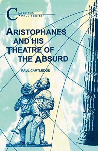 Aristophanes and His Theatre of the Absurd (Classical World Series)