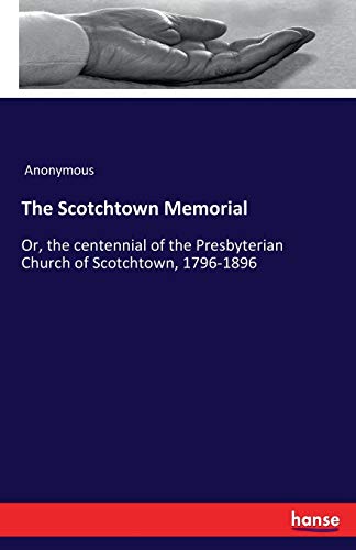 The Scotchtown Memorial: Or, the centennial of the Presbyterian Church of Scotchtown, 1796-1896