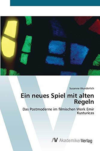 Ein neues Spiel mit alten Regeln: Das Postmoderne im filmischen Werk Emir Kusturicas