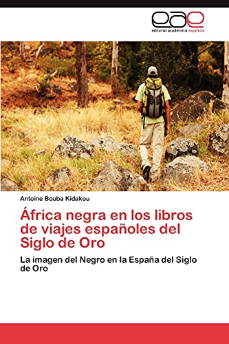 África negra en los libros de viajes españoles del Siglo de Oro: La imagen del Negro en la España del Siglo de Oro