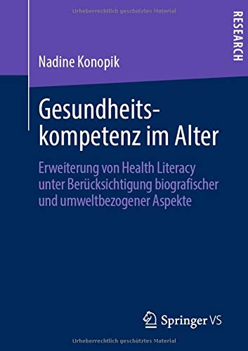 Gesundheitskompetenz im Alter: Erweiterung von Health Literacy unter Berücksichtigung biografischer und umweltbezogener Aspekte