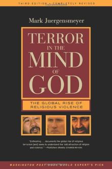 Terror in the Mind of God: The Global Rise of Religious Violence (Comparative Studies in Religion and Society)