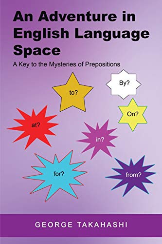 AN ADVENTURE IN ENGLISH LANGUAGE SPACE: A Key to the Mysteries of Prepositions