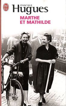 Marthe et Mathilde : l'histoire vraie d'une incroyable amitié, 1902-2001 : document