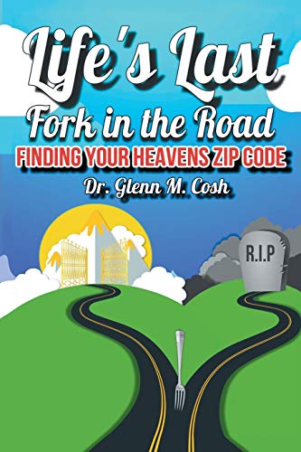 Life's Last Fork in the Road: Finding Your Heaven's Zip Code
