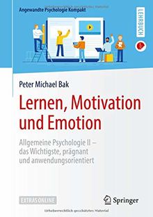 Lernen, Motivation und Emotion: Allgemeine Psychologie II – das Wichtigste, prägnant und anwendungsorientiert (Angewandte Psychologie Kompakt)