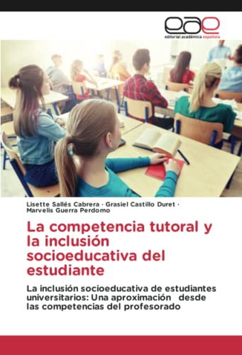 La competencia tutoral y la inclusión socioeducativa del estudiante: La inclusión socioeducativa de estudiantes universitarios: Una aproximación desde las competencias del profesorado