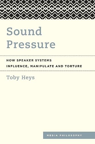 Sound Pressure: How Speaker Systems Influence, Manipulate and Torture (Media Philosophy)
