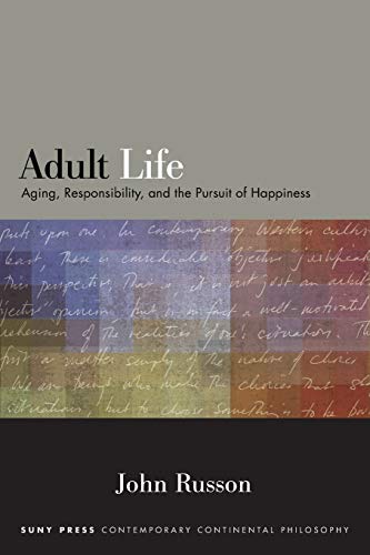 John Russon Adult Life, Aging, Responsibility, And The Pursuit Of Happiness (Contemporary Continental Philosophy)