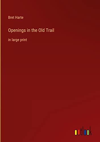 Openings in the Old Trail: in large print
