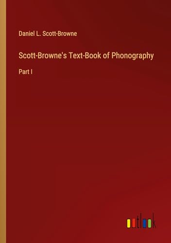 Scott-Browne's Text-Book of Phonography: Part I