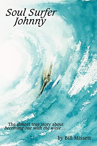 Soul Surfer Johnny: The almost true story about becoming one with the wave . . .: The almost true story of becoming one with the wave