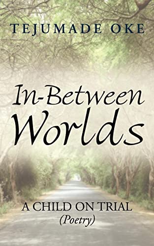 In-Between Worlds: A Child ON TRIAL (Poetry)