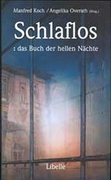 Schlaflos: das Buch der hellen Nächte: Ein literarisches Notturno für Schlafsuchende und Wache