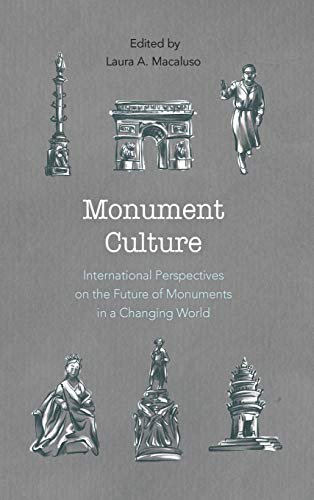 Monument Culture: International Perspectives on the Future of Monuments in a Changing World (American Association for State and Local History Books)