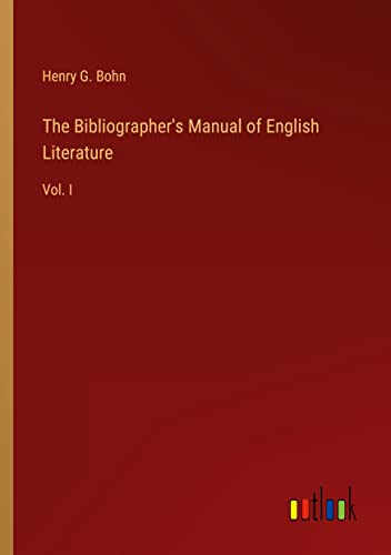 The Bibliographer's Manual of English Literature: Vol. I
