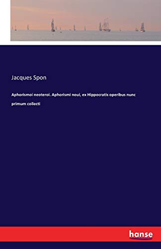 Aphorismoi neoteroi. Aphorismi noui, ex Hippocratis operibus nunc primum collecti