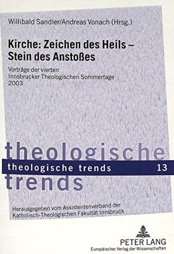 Kirche: Zeichen des Heils - Stein des Anstoßes: Vorträge der vierten Innsbrucker Theologischen Sommertage 2003 (Theologische Trends)