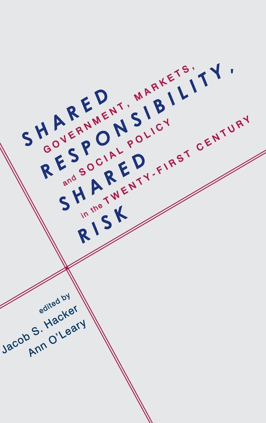 Shared Responsibility, Shared Risk: Government, Markets, and Social Policy in the Twenty-First Century