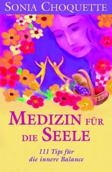 Medizin für die Seele: 111 Tipps für die innere Balance