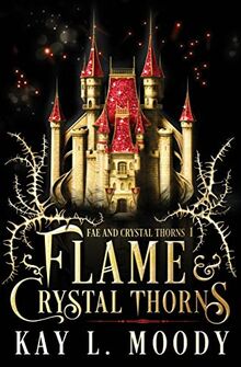 Flame and Crystal Thorns (Fae and Crystal Thorns, Band 1)