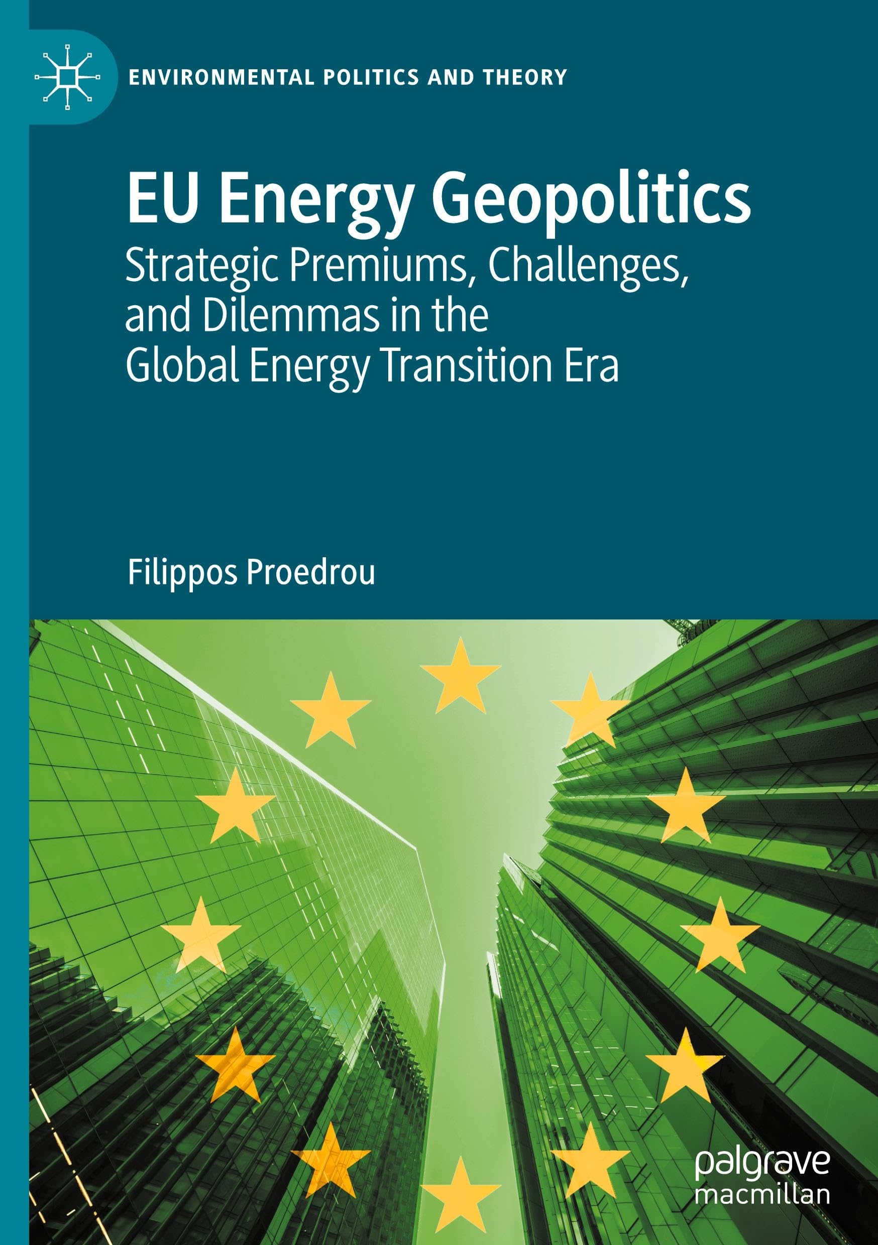 Filippos Proedrou Eu Energy Geopolitics, Strategic Premiums, Challenges, And Dilemmas In The Global Energy Transition Era (Environmental Politics And Theory)
