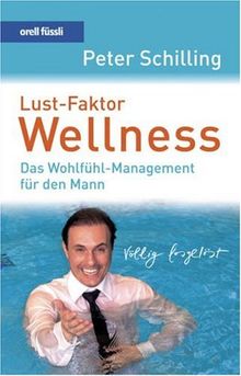 Lust-Faktor Wellness. Mit CD: Das Wohlfühl-Management für den Mann von Peter Schilling | Buch | Zustand sehr gut