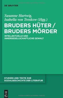 Bruders Hüter / Bruders Mörder: Intellektuelle und innergesellschaftliche Gewalt (Studien Und Texte Zur Sozialgeschichte der Literatur)