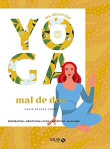 Ma solution yoga mal de dos : respiration, méditation, flow, nutrition, massages