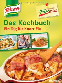 Knorr Noch mehr Fixibilität: Das Kochbuch - Ein Tag für Knorr Fix!