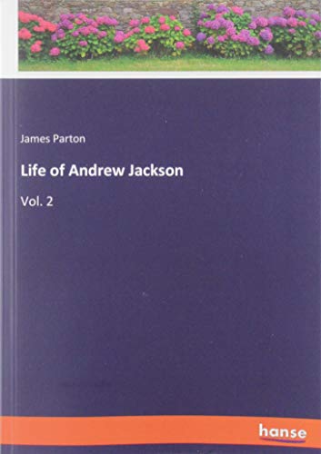 Life of Andrew Jackson: Vol. 2